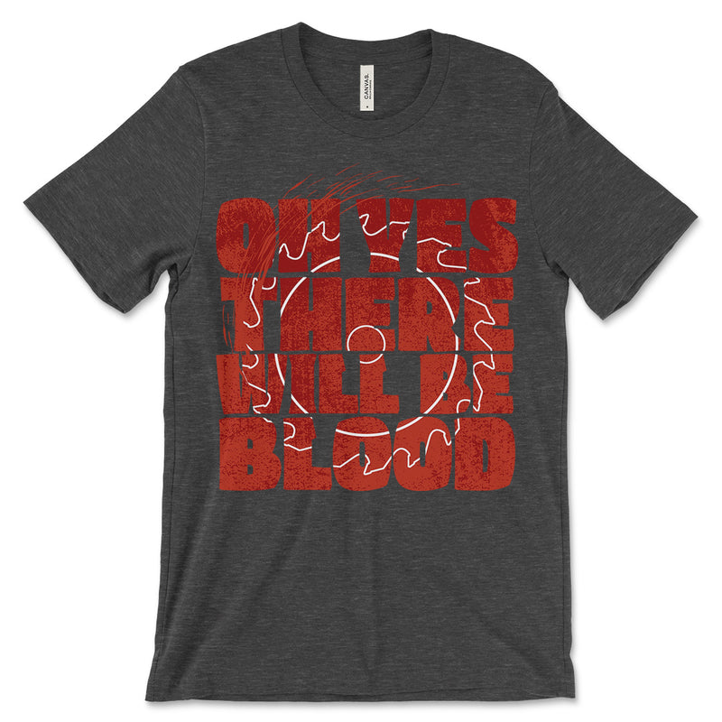 Oh Yes There Will Be Blood T-Shirt