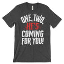 One, Two, He's Coming For You T Shirts