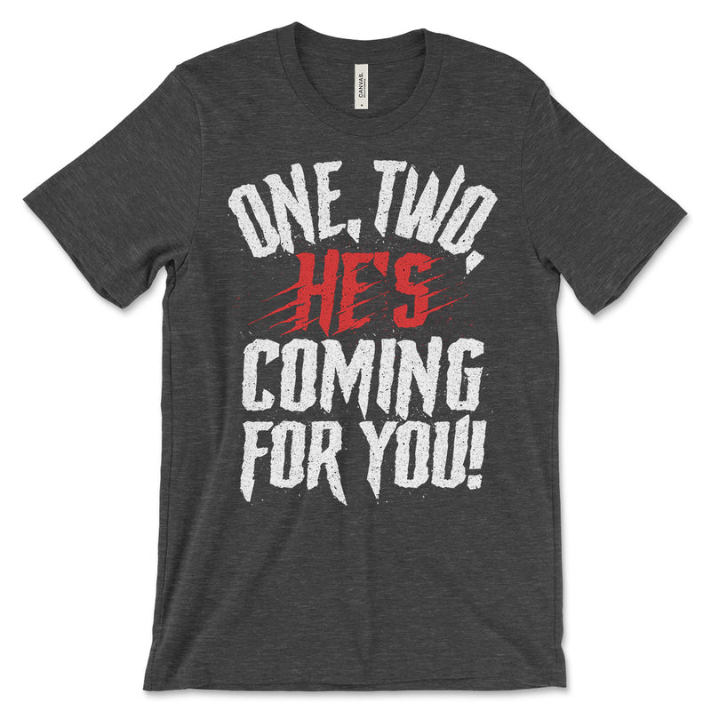 One, Two, He's Coming For You T Shirts