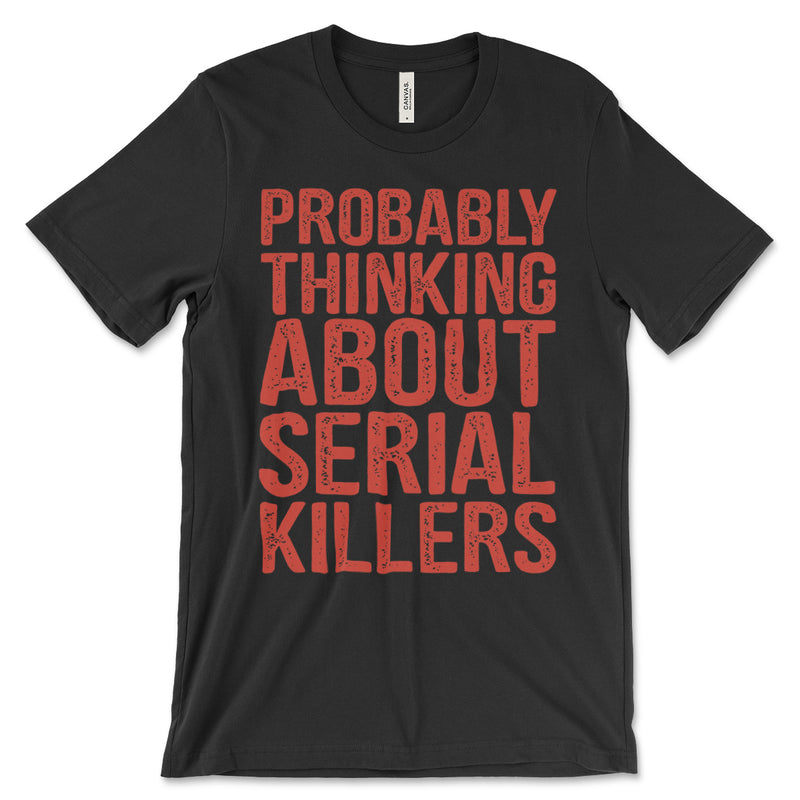 Probably Thinking About Serial Killers Shirt