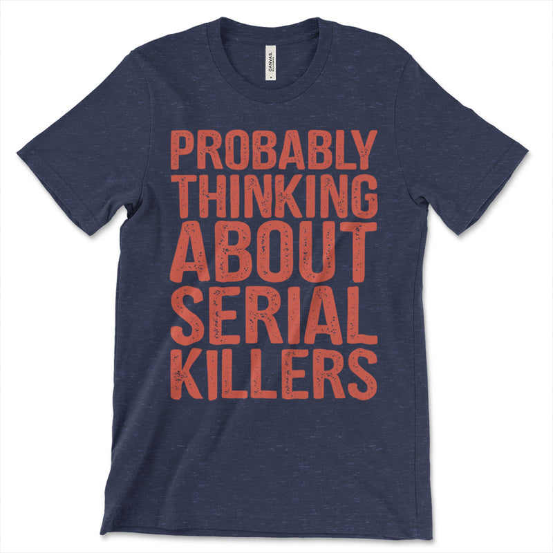 Probably Thinking About Serial Killers T-Shirt