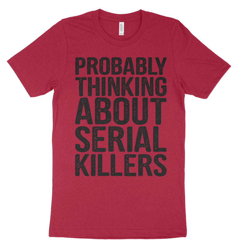 Probably Thinking About Serial Killers Tee Shirt