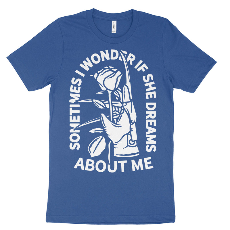 Sometimes I Wonder If She Dreams About Me Tee Shirt