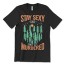 Stay Sexy Don't Get Murdered T Shirt