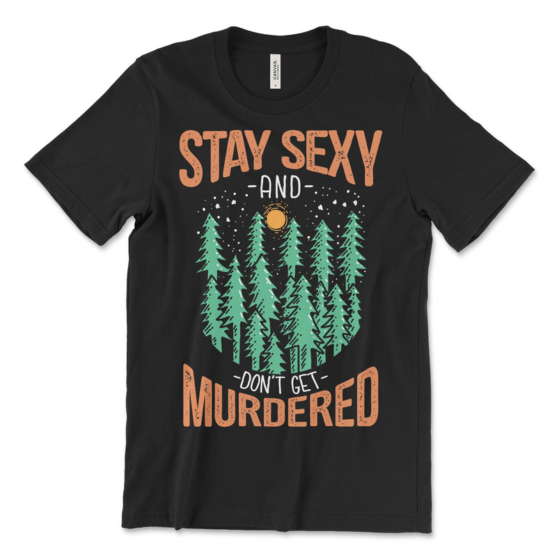 Stay Sexy Don't Get Murdered T Shirt