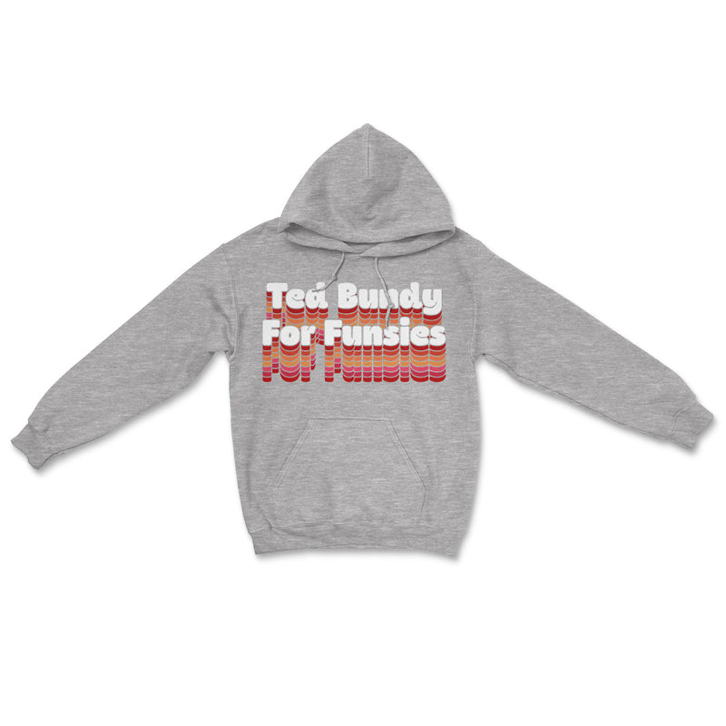 Ted Bundy For Funsies Hooded Sweatshirt