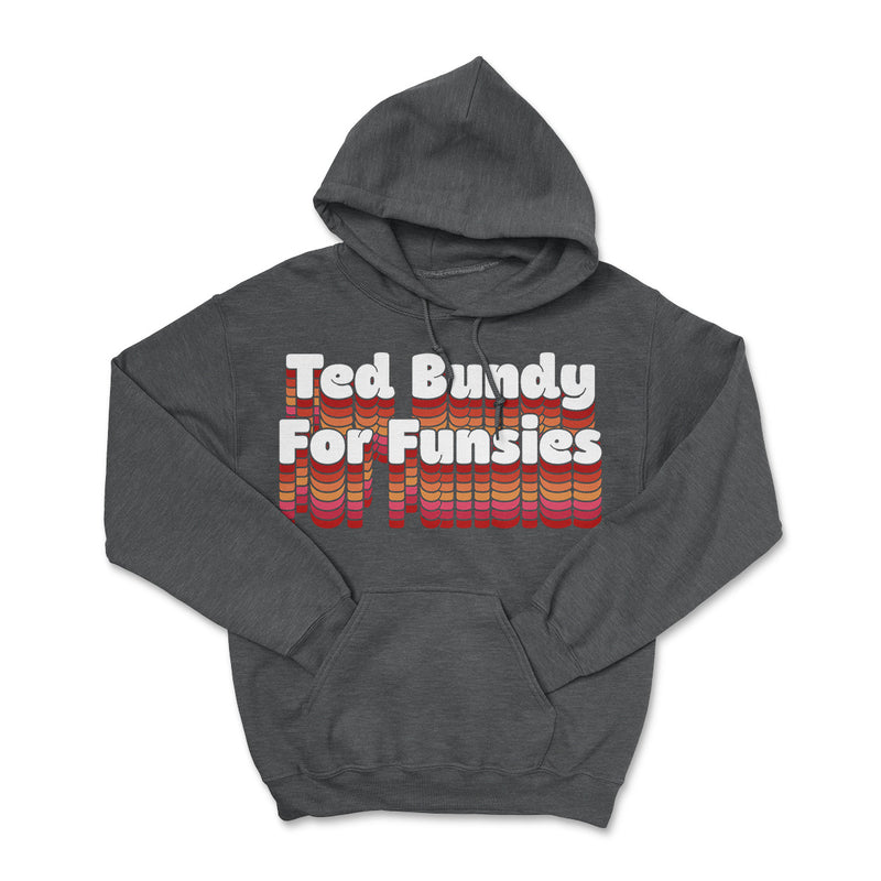 Ted Bundy For Funsies Hoodies