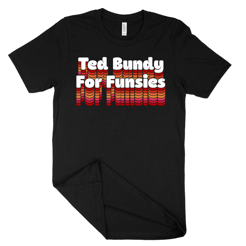 Ted Bundy For Funsies Shirt