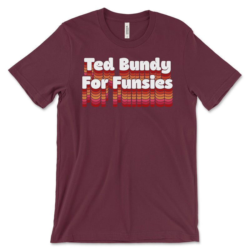 Ted Bundy For Funsies T Shirt