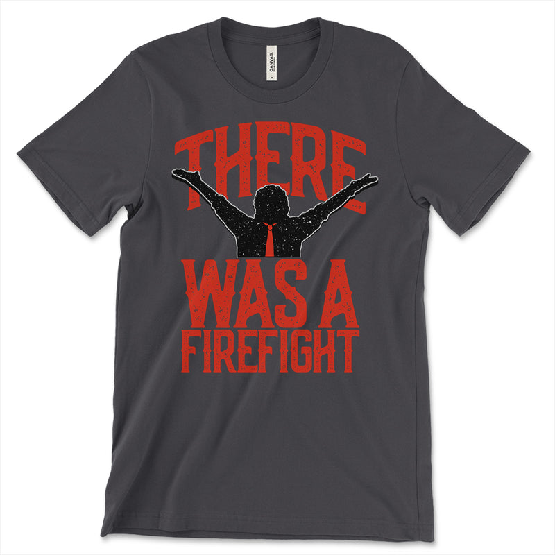 There Was A Firefight Tee Shirt