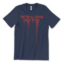 They're All Gonna Laugh At You Shirt