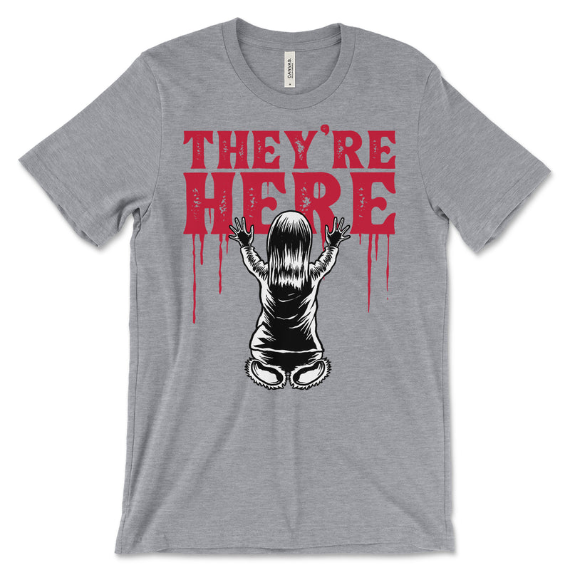 They're Here Shirt