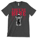They're Here T Shirt