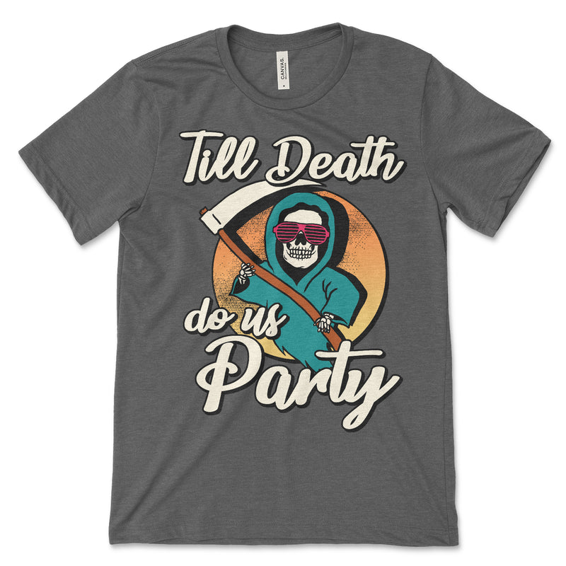 Till Death Do Us Party T Shirt