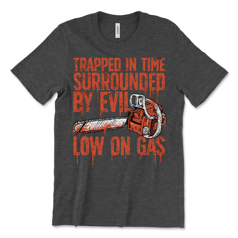 Trapped in Time, Surrounded by Evil, Low on Gas T-Shirt