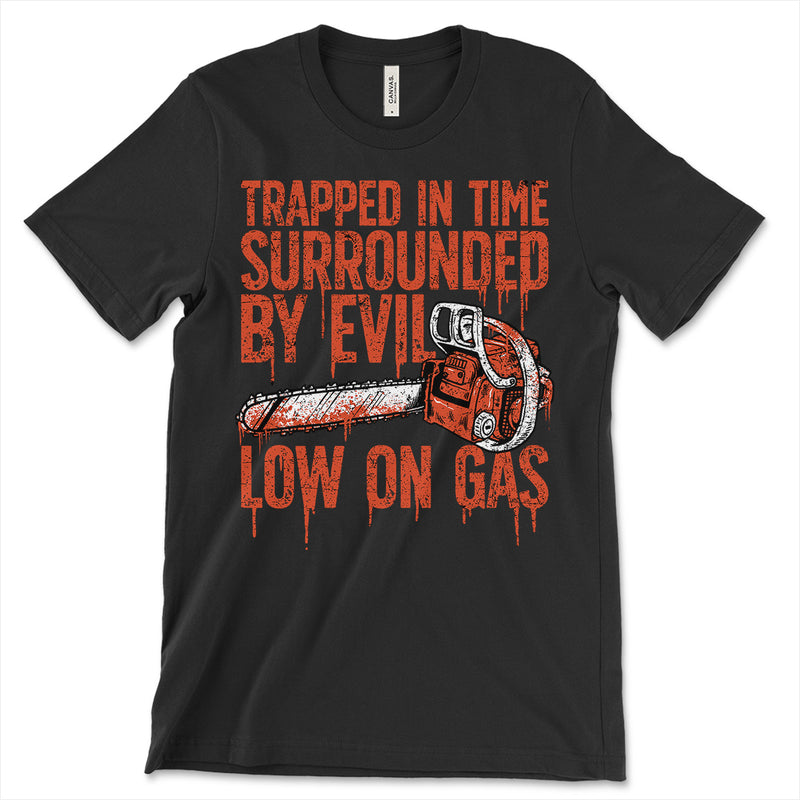 Trapped in Time, Surrounded by Evil, Low on Gas T-Shirts