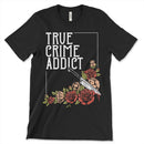 True Crime Addict Shirt