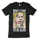 What A Time To Be Alive Shirt