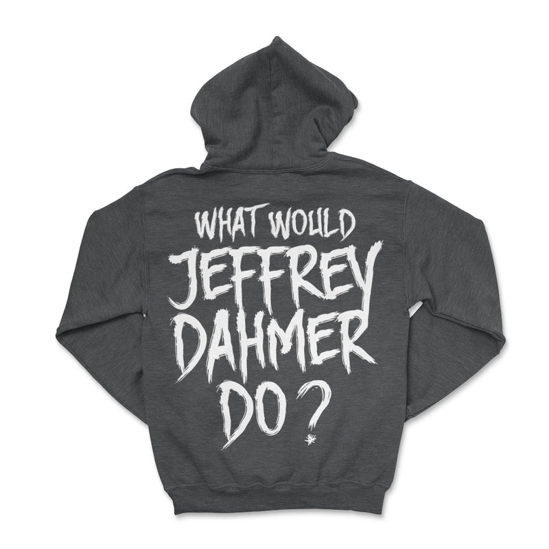 What Would Jeffrey Dahmer Do Hoodies Back