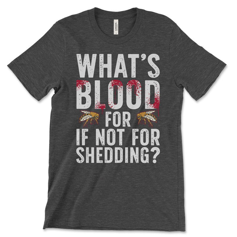 What's Blood For If Not For Shedding T-Shirts