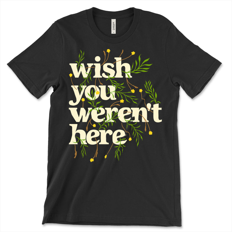 Wish You Werent Here Shirt
