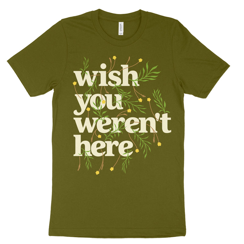 Wish You Werent Here T Shirt