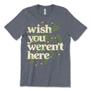 Wish You Werent Here Tee Shirt