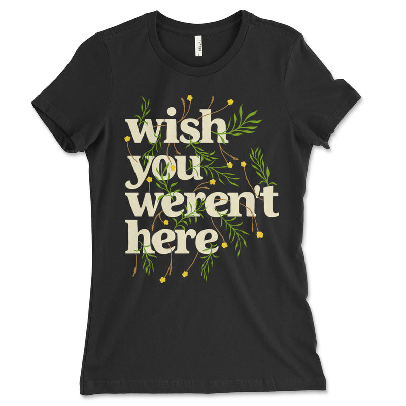 Wish You Werent Here Womens Shirt