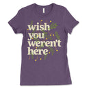 Wish You Werent Here Womens Tee Shirt