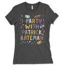 Womens I Party With Patrick Batemen T Shirt