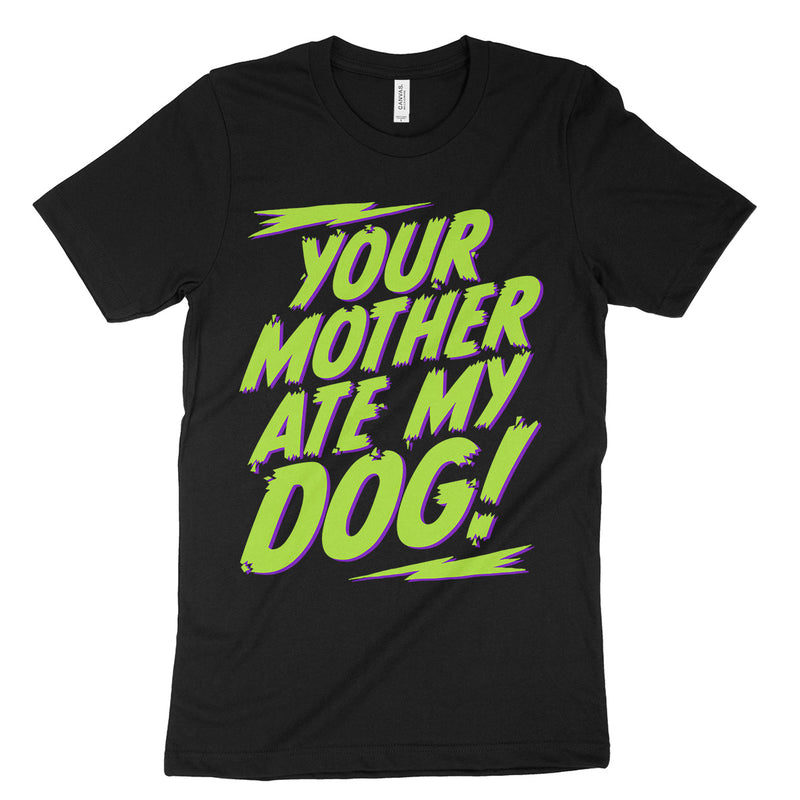 Your Mother Ate My Dog Shirt