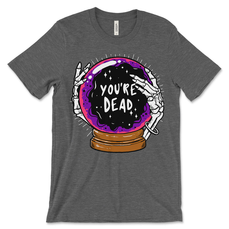 You're Dead T Shirt